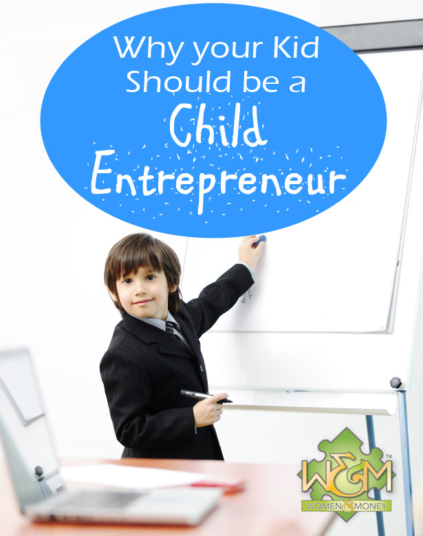 Why Your Kid Should Be A Child Entrepreneur - womenandmoney.com
